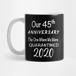 Our 45th Anniversary Quarantined 2020 Mug